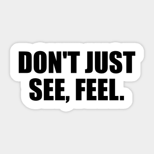 Don't just see, feel Sticker